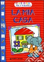 La mia casa. Ediz. illustrata libro