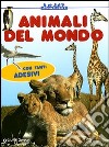 Animali del mondo. Con stickers. Ediz. illustrata libro