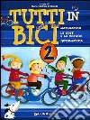 Tutti in bici 2. Matematica, le cose e la natura, informatica. Per la Scuola elementare libro