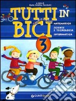 Tutti in bici 3. Matematica, scienze e tecnologia, informatica. Per la Scuola elementare libro