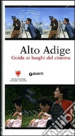 Alto Adige. Guida ai luoghi del cinema. Con DVD libro