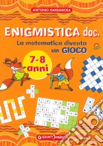 Enigmistica doc. La matematica diventa un gioco. Ediz. illustrata libro