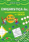 Enigmistica doc. La matematica diventa un gioco. Ediz. illustrata libro di Barbanera Antonio