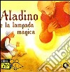 Aladino e la lampada magica. Ediz. illustrata libro