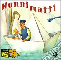 Nonni matti. Ediz. illustrata