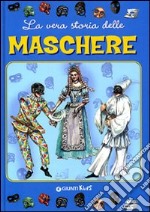 La vera storia delle maschere. Ediz. illustrata libro