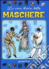 La vera storia delle maschere. Ediz. illustrata libro