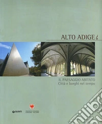 Alto Adige. Il paesaggio abitato libro