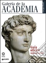 Galería de la Academia. Guía oficial. Todas las obras. Ediz. illustrata libro