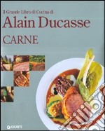 Il grande libro di cucina di Alain Ducasse. Carne. Ediz. illustrata libro