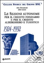 Le sezioni autonome per il credito fondiario e per il credito alberghiero e turistico 1924-1992 libro