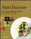 Alain Ducasse. Le migliori ricette dai grands livres de cuisine libro