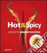 Hot & spicy. Passione peperoncino. Ediz. illustrata libro