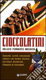 Cioccolatini: delizie formato mignon. Ediz. illustrata libro