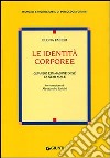 Le identità corporee. Quando l'immagine di sé fa star male libro di Faccio Elena