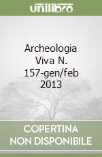 Archeologia Viva N. 157-gen/feb 2013 libro
