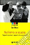 Bullismo a scuola. Ragazzi oppressi, ragazzi che opprimono libro