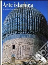 Arte islamica. Ediz. illustrata libro di Curatola Giovanni
