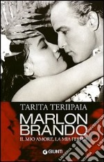 Marlon Brando. Il mio amore, la mia ferita libro