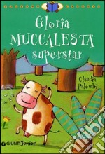 Gloria Muccalesta superstar. Ediz. illustrata libro