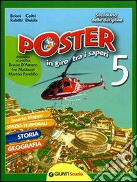 Poster in giro tra i saperi. Sussidiario delle discipline. Per la Scuola elementare. Vol. 5 libro