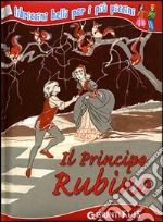 Il Principe Rubino. Ediz. illustrata libro