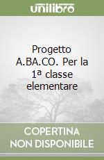 Progetto A.BA.CO. Per la 1ª classe elementare libro
