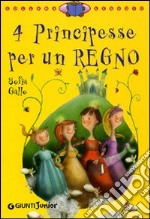 4 principesse per un regno. Ediz. illustrata libro