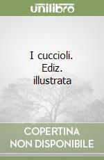 I cuccioli. Ediz. illustrata