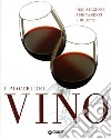 I piaceri del vino. Degustazione, abbinamenti e ricette. Ediz. illustrata libro