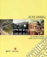 Alto Adige. Le vie dell'uomo: strade, fiumi e ferrovie