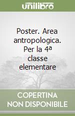 Poster. Area antropologica. Per la 4ª classe elementare libro