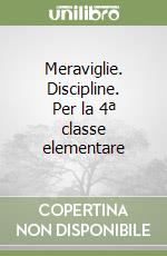 Meraviglie. Discipline. Per la 4ª classe elementare libro