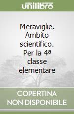 Meraviglie. Ambito scientifico. Per la 4ª classe elementare libro