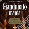 Gianduiotto mania. La via italiana al cioccolato: storia, fortuna, ricette libro