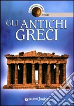 Gli antichi greci. Ediz. illustrata libro