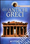 Gli antichi greci. Ediz. illustrata libro