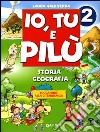 Io, Tu e Pilù. Storia, geografia. Per la 2ª classe elementare libro