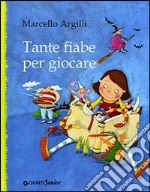 Tante fiabe per giocare. Ediz. illustrata libro