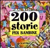 Duecento storie per bambine. Ediz. illustrata libro