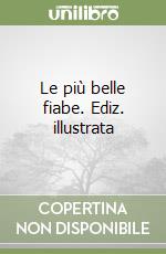 Le più belle fiabe. Ediz. illustrata libro