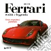 Ferrari realtà e leggenda. Storia, competizioni, granturismo. Ediz. illustrata libro