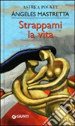 Strappami la vita libro