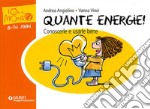 Quante energie! Conoscerle e usarle bene libro