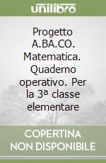 Progetto A.BA.CO. Matematica. Quaderno operativo. Per la 3ª classe elementare libro