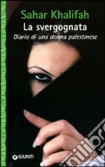 La svergognata. Diario di una donna palestinese libro