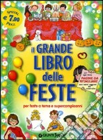 Il grande libro delle feste. Per feste a tema e supercompleanni libro