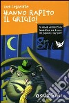 Hanno rapito il Grigio! libro