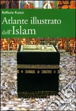 Atlante illustrato dell'Islam. Ediz. illustrata libro