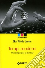 Tempi moderni. Psicologia per la politica libro